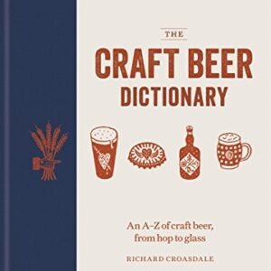 The Craft Beer Dictionary: An A–Z of craft beer, from hop to glass (English Edition) - Croasdale, Richard (Cervejas)