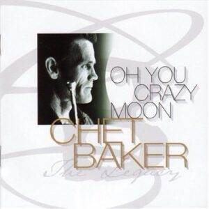 Oh You Crazy Moon: The Legacy Vol 4 - Chet Baker (CDs)