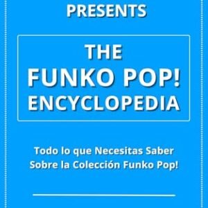 Pop Shop Guide Presents: The Funko Pop! Encyclopedia: Todo lo que Necesitas Saber Sobre la Colección Funko Pop! (Spanish Edition) - Guide, Pop Shop (Bonecos)