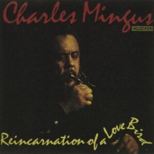 Reincarnation Of A Love Bird - Charles Mingus (CDs)