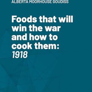 Foods that will win the war and how to cook them: 1918 (English Edition) - Goudiss, Charles Houston (Cervejas)