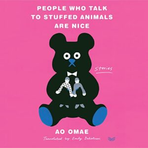 People Who Talk to Stuffed Animals Are Nice: Stories - Omae, Ao (CDs)