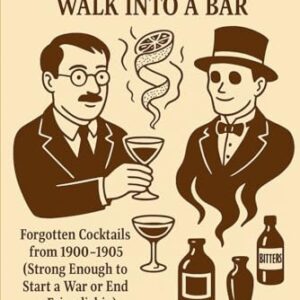 A Professor, a Ghost, and a Lemon Twist Walk Into a Bar: Forgotten Cocktails from 1900–1905 (Strong Enough to Start a War or End a Friendship) (The Occult Drinks Cabinet) - Homestead, Happy (Cervejas)