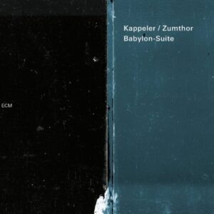 Babylon-Suite - KAPPELER / ZUMTHOR (CDs)