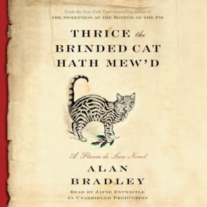 Thrice the Brinded Cat Hath Mew'd: A Flavia de Luce Novel (Flavia De Luce Mystery) - Bradley, Alan (CDs)