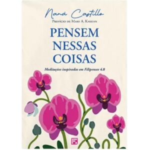 Pensem nessas coisas: meditações inspiradas em Filipenses 4.8 - Castillo, Naná (CDs)