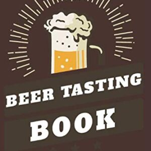 Beer Tasting Book: Record & Rate Your Favorite Beers Ale IPA Orange Wheat Lager Diary Journal & Notebook Craft Brews - Publishing, BT&R Journal (Cervejas)