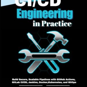 CI/CD Engineering in Practice: Build Secure, Scalable Pipelines with GitHub Actions, GitLab CI/CD, Jenkins, Docker, Kubernetes, and GitOps - Oscar, Philip (CDs)
