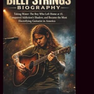 BILLY STRINGS BIOGRAPHY: Taking Water: The Boy Who Left Home at 13, Conquered Addiction's Shadow, and Became the Most Electrifying Guitarist in America - Parker, Ewan (CDs)
