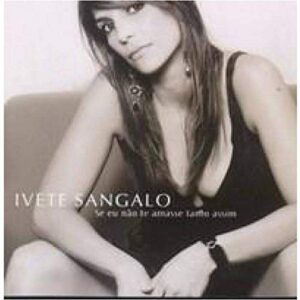 Se Eu Nao Te Amasse Tanto Assi - Sangalo, Ivete (CDs)