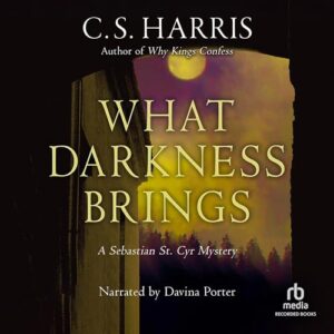 What Darkness Brings (The Sebastian St. Cyr Mysteries) - C. S. Harris (CDs)