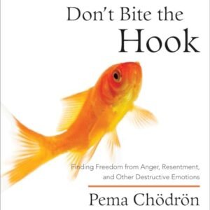 Don't Bite the Hook: Finding Freedom from Anger, Resentment, and Other Destructive Emotions - Chodron, Pema (CDs)