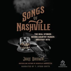 Songs of Nashville: The Real Stories Behind Country Music's Greatest Hits - Brown, Jake (CDs)