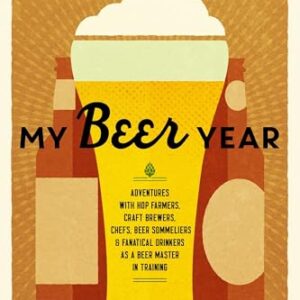 My Beer Year: Adventures with Hop Farmers, Craft Brewers, Chefs, Beer Sommeliers, and Fanatical Drinkers as a Beer Master in Training - Burningham, Lucy (Cervejas)