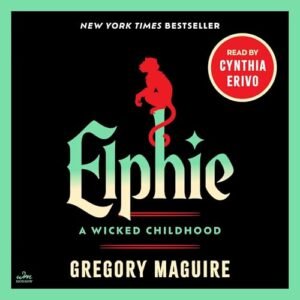Elphie: A Wicked Childhood: A Wicked Childhood (a Cynthia Erivo Narration) - Maguire, Gregory (CDs)