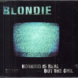 Nothing Is Real But the Girl / Maria - Blondie (CDs)