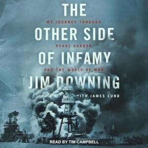 The Other Side of Infamy: My Journey Through Pearl Harbor and the World of War - Downing, Jim (CDs)