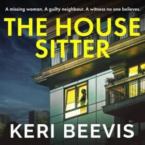 The House Sitter: A chilling, addictive psychological thriller from Keri Beevis - Beevis, Keri (CDs)