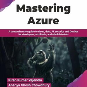 Mastering Azure: A comprehensive guide to cloud, data, AI, security, and DevOps for developers, architects, and administrators (English Edition) - Kumar Vejendla, Kiran (CDs)