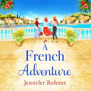 A French Adventure: The gorgeous, escapist romantic read from Jennifer Bohnet - Bohnet, Jennifer (CDs)