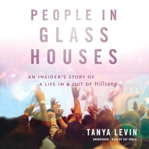 People in Glass Houses: An Insider's Story of a Life in and Out of Hillsong - Levin, Tanya (CDs)