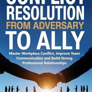 Conflict Resolution from Adversary to Ally: Master Workplace Conflict, Improve Team Communication and Build Strong Professional Relationships (English Edition) - Travis, C.D. (CDs)