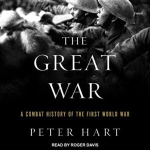 The Great War: A Combat History of the First World War - Peter Hart (CDs)