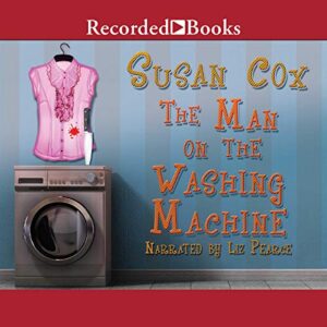 The Man on the Washing Machine: A Mystery (The Theo Bogart Mysteries) - Susan Cox (CDs)