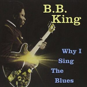 Why I Sing the Blues - KING,B.B. (CDs)