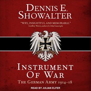 Instrument of War: The German Army 1914-18 - Showalter, Dennis E (CDs)