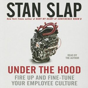 Under the Hood: Fire Up and Fine-Tune Your Employee Culture - Slap, Stan (CDs)