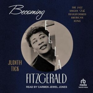 Becoming Ella Fitzgerald: The Jazz Singer Who Transformed American Song - Tick, Judith (CDs)