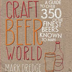 Craft Beer World: A guide to over 350 of the finest beers known to man (English Edition) - Dredge, Mark (Cervejas)