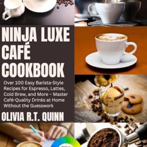Ninja Luxe Café Cookbook: Over 100 Easy Barista-Style Recipes for Espresso, Lattes, Cold Brew, and More – Master Café-Quality Drinks at Home Without the Guesswork (English Edition) - Quinn, Olivia R.T. (Café)
