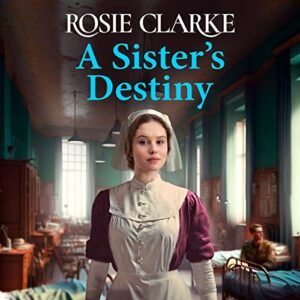 A Sister's Destiny: A heartbreaking historical saga from Rosie Clarke - Clarke, Rosie (CDs)