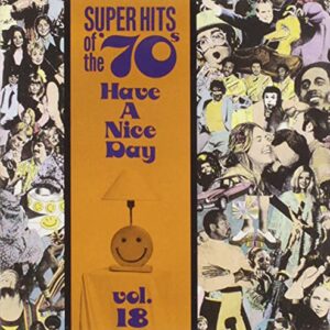 Super Hits Of The '70s: Have a Nice Day, Vol. 18 - Various Artists (CDs)