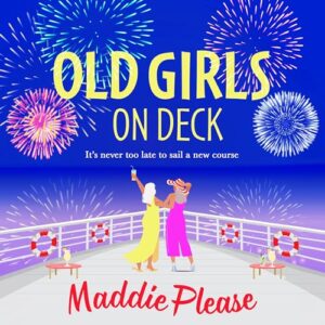 Old Girls on Deck: An uplifting, heart-warming read from BESTSELLER Maddie Please - Maddie Please (CDs)