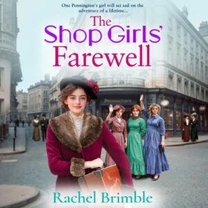 The Shop Girls' Farewell: The final instalment in the emotional, heartfelt saga series from Rachel Brimble - Brimble, Rachel (CDs)