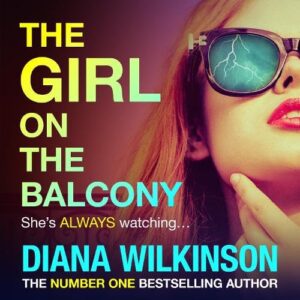 The Girl on the Balcony: An addictive thriller from the author of The Girl in Seat 2A, Diana Wilkinson for 2026 - Wilkinson, Diana (CDs)