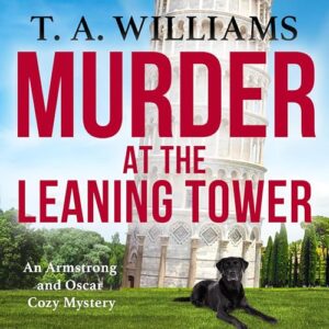 Murder at the Leaning Tower: The next instalment in the page-turning cozy mystery series from bestseller T A Williams - Williams, T A (CDs)