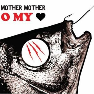O MY HEART - MOTHER MOTHER (CDs)