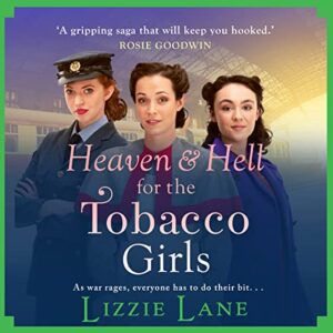 Heaven and Hell for the Tobacco Girls: A gritty, heartbreaking historical saga from Lizzie Lane - Lane, Lizzie (CDs)