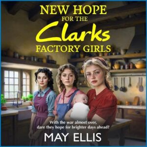 New Hope for the Clarks Factory Girls: An emotional wartime saga from May Ellis - Ellis, May (CDs)