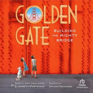 Golden Gate: Building the Mighty Bridge - Elizabeth Partridge (CDs)