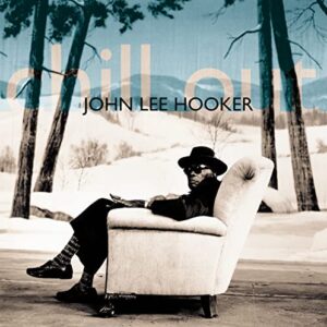 Chill Out - John Lee Hooker (CDs)