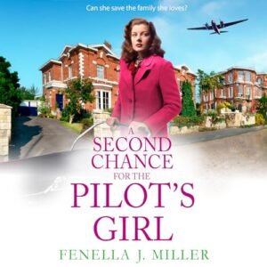 A Second Chance for the Pilot's Girl: The next instalment the heart-wrenching wartime historical saga series from Fenella J Miller - Miller, Fenella J (CDs)