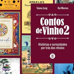 Contos de vinho 2: Histórias e curiosidades por trás dos rótulos - Jung, Taiana (Vinhos)