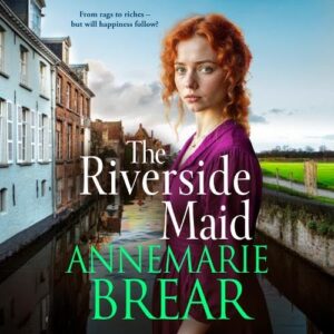 The Riverside Maid: The next instalment in the heartfelt saga series from AnneMarie Brear - AnneMarie Brear (CDs)