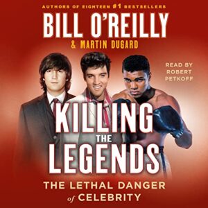 Killing the Legends: The Lethal Danger of Celebrity - O'Reilly, Bill (CDs)