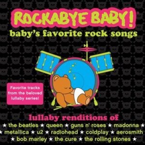 Rockabye Baby! Lullaby Renditions Of Baby's Favorite Rock Songs - Favorite Tracks from the Beloved Series - Rockabye Baby! (CDs)